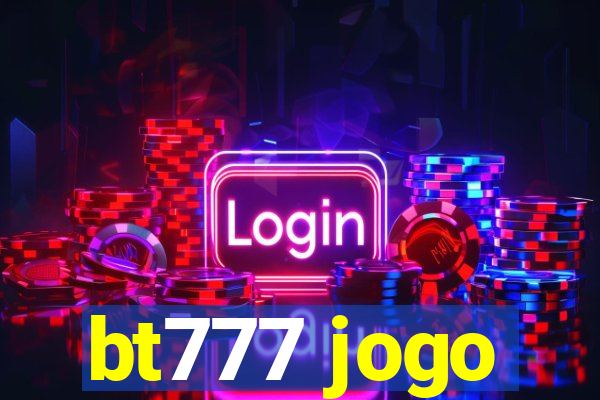 bt777 jogo